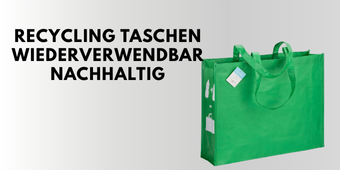 Recycling Taschen RPET nachhaltig aus PET-Flaschen oder recyceltem Polyester als umweltfreundliche Werbeprodukte